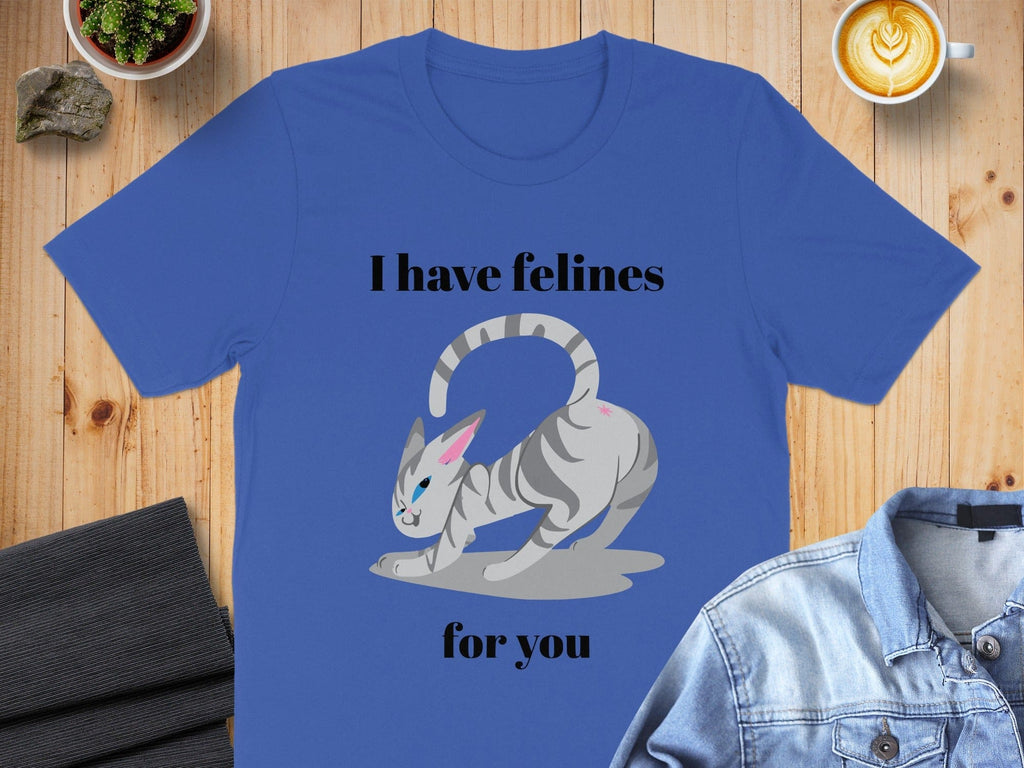I Have Felines For You Cat Lover T-Shirt