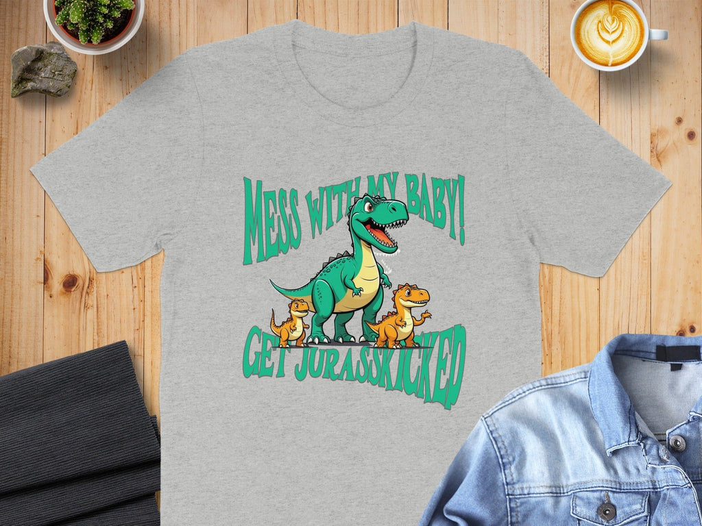 Mess With MY BABY GET JURASSKICKED shirt