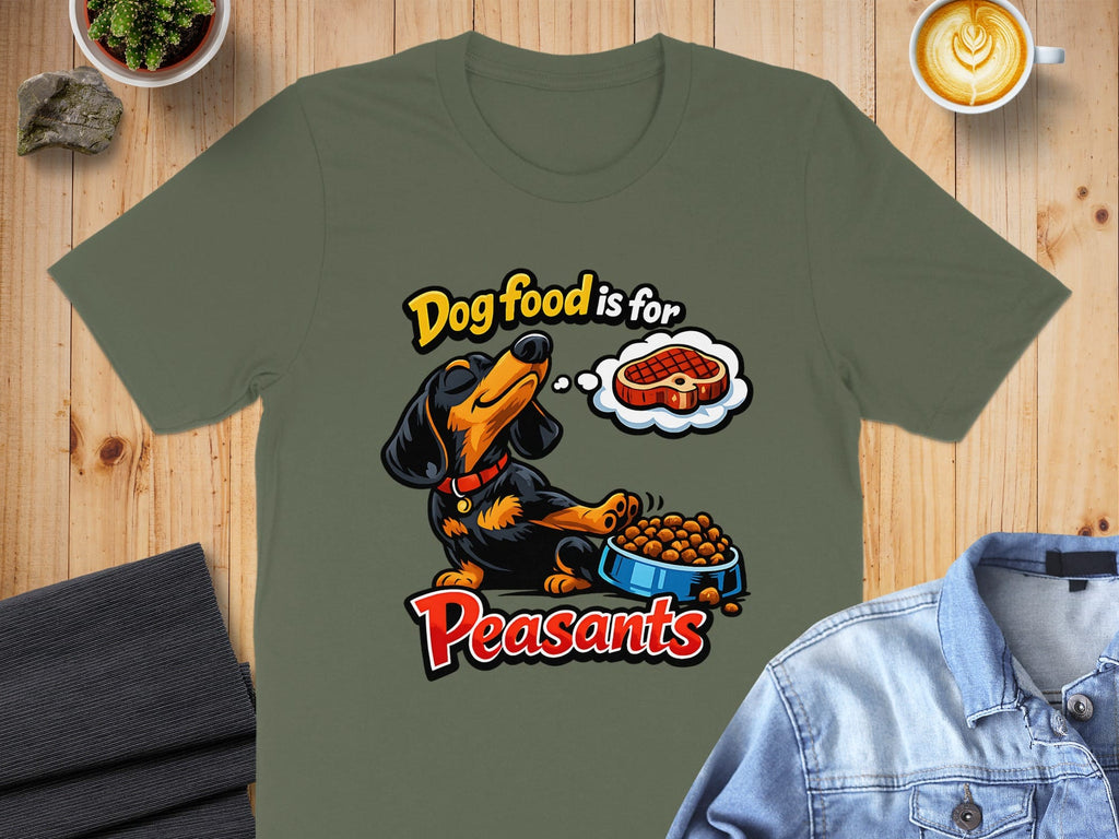 Dog Food is for Peasants Funny Dachshund Shirt