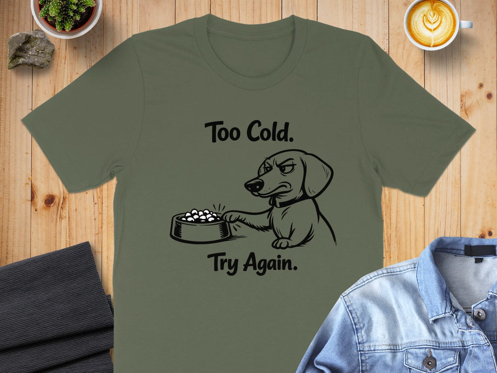 Too Cold Try Again Dog Graphic T-Shirt