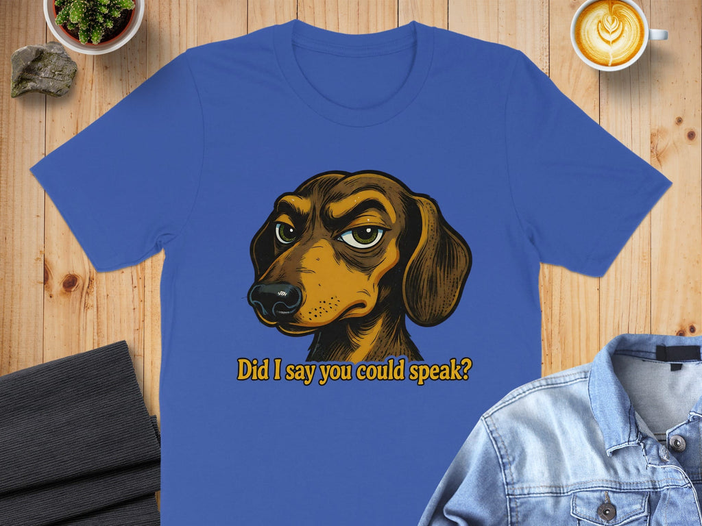 Did I say you could speak Funny Dog T-shirt