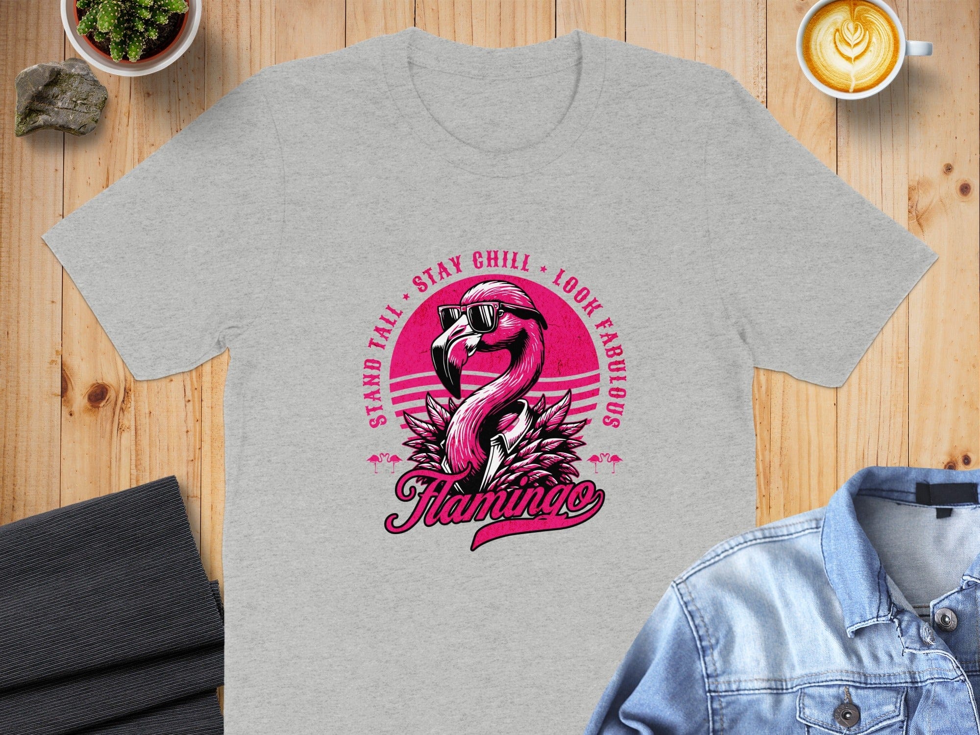 Stand Tall Stay Chill Look Fabulous Flamingo Shirt