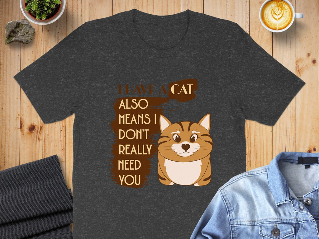I Have a Cat Also Means I Don't Need You product