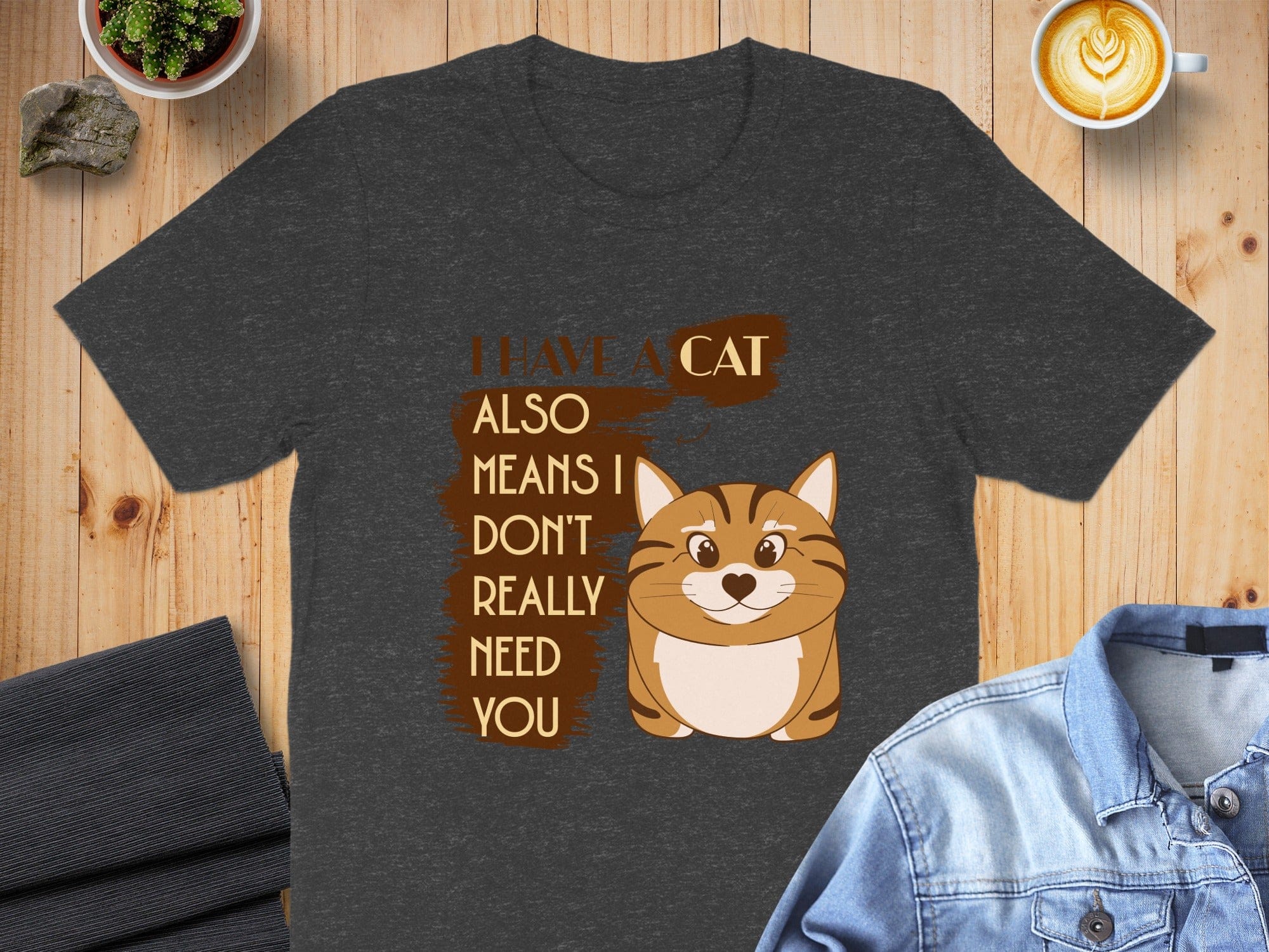 I Have a Cat Also Means I Don't Need You product