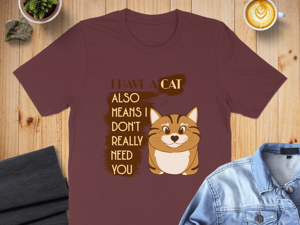 I Have A Cat Also Means I Don't Really Need You T-shirt