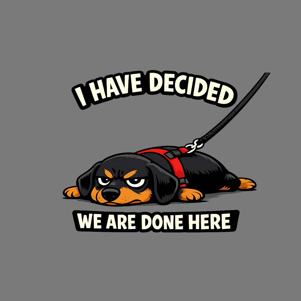 I Have Decided We Are Done Here Dog Lover Shirt