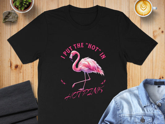 I Put the Hot in Hot Pink Flamingo T-shirt