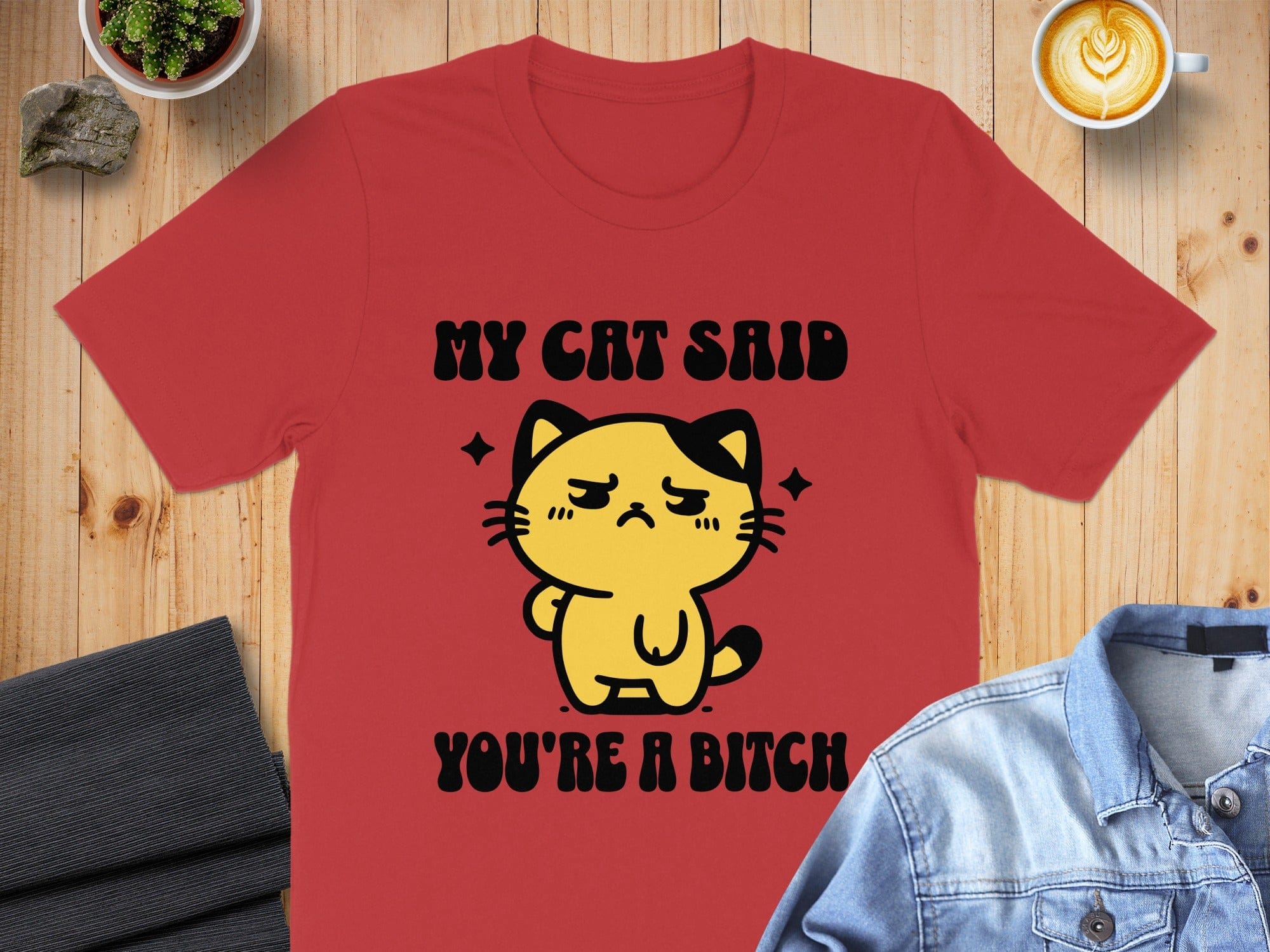 My Cat Said You're A Bitch T-shirt