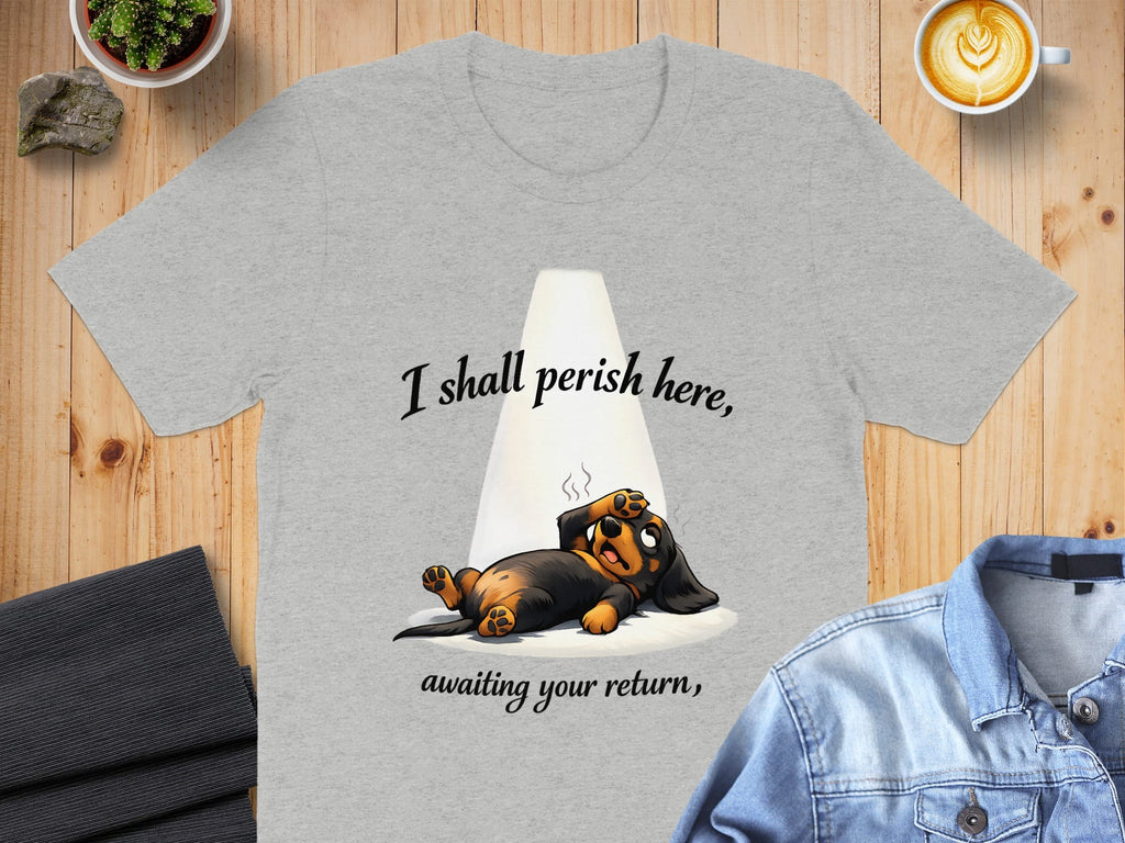 I Shall Perish Here Awaiting Your Return T-shirt