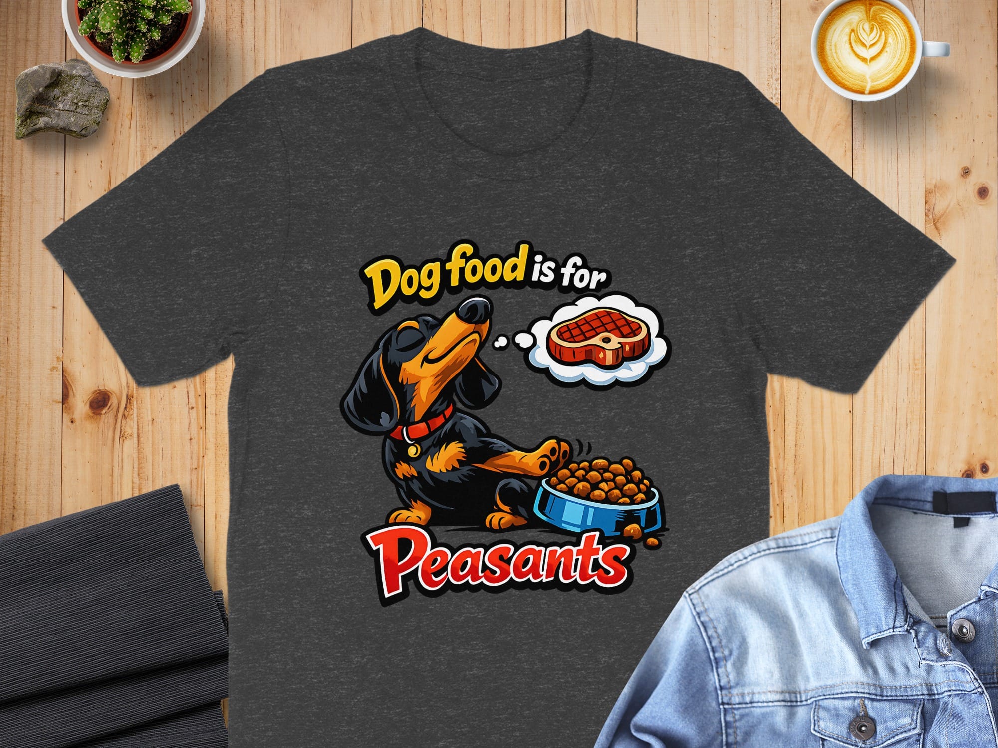 Dog Food is for Peasants Funny Dachshund Shirt