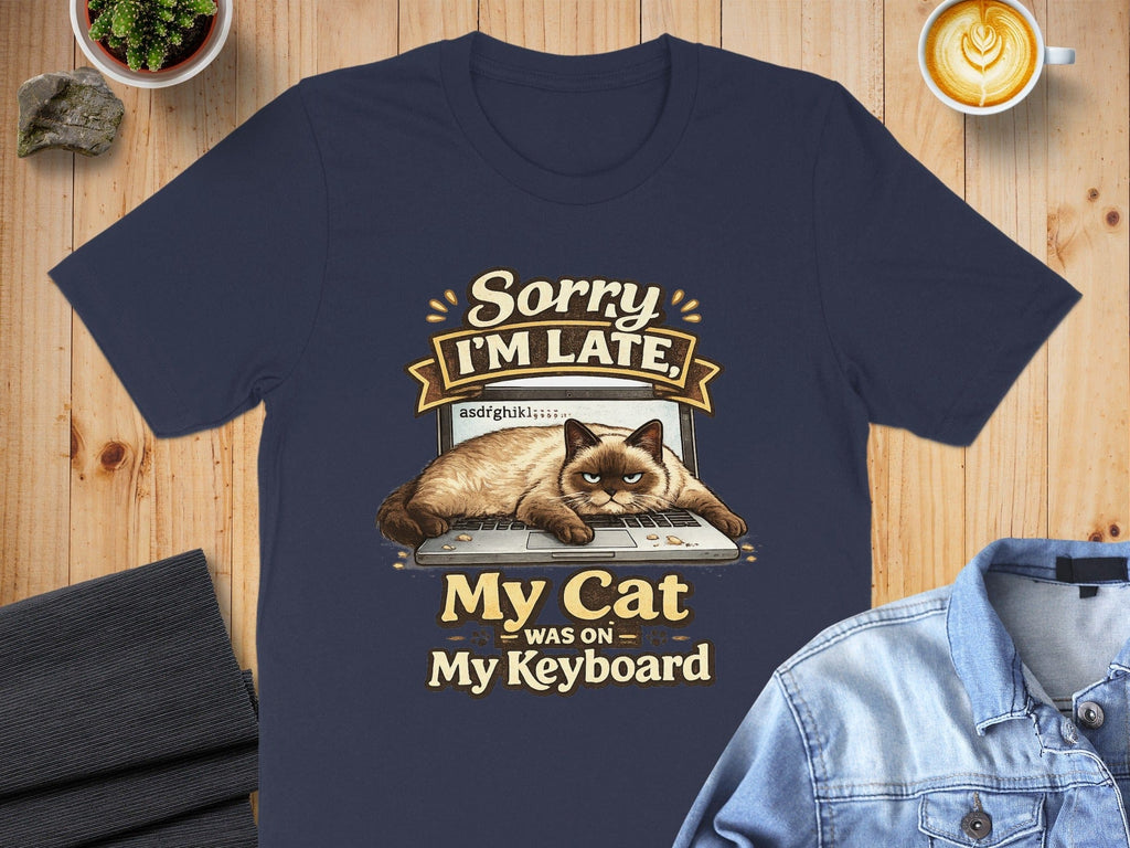 Sorry I'm Late My Cat Was On My Keyboard shirt