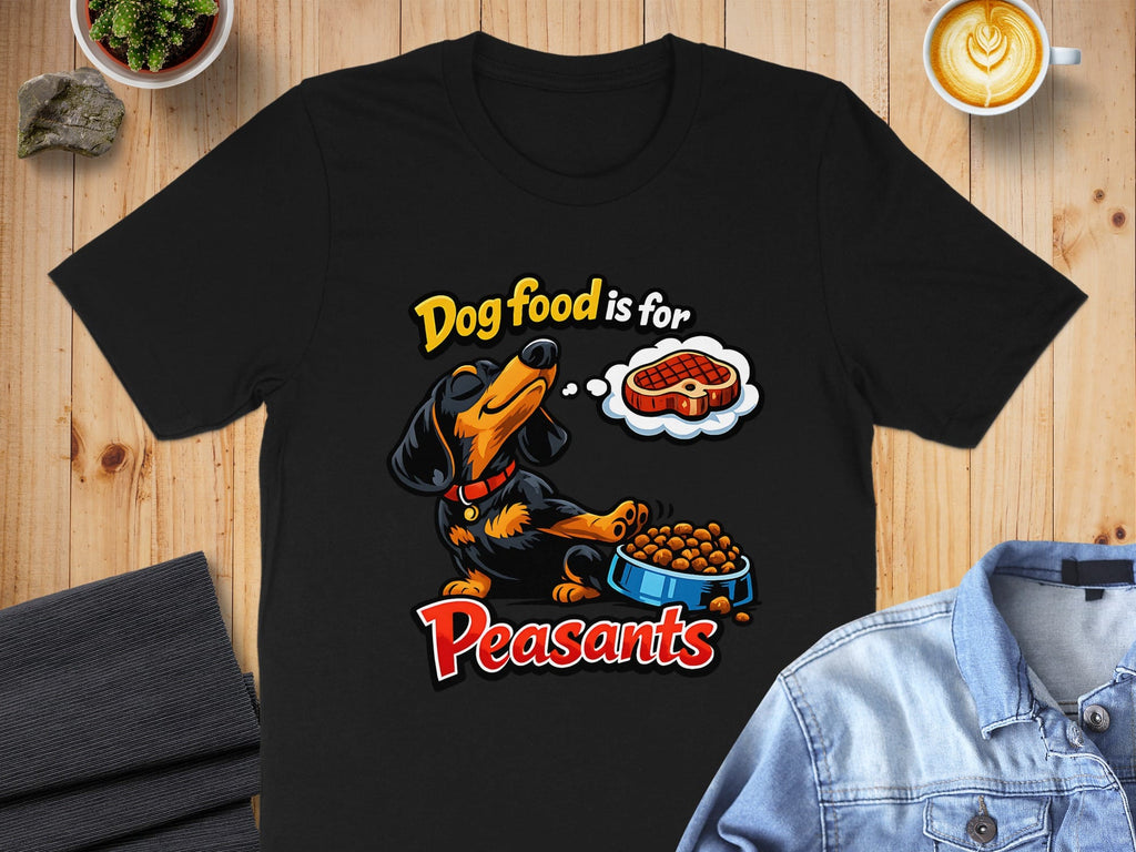 Funny Dog Food is for Peasants Dachshund T-shirt