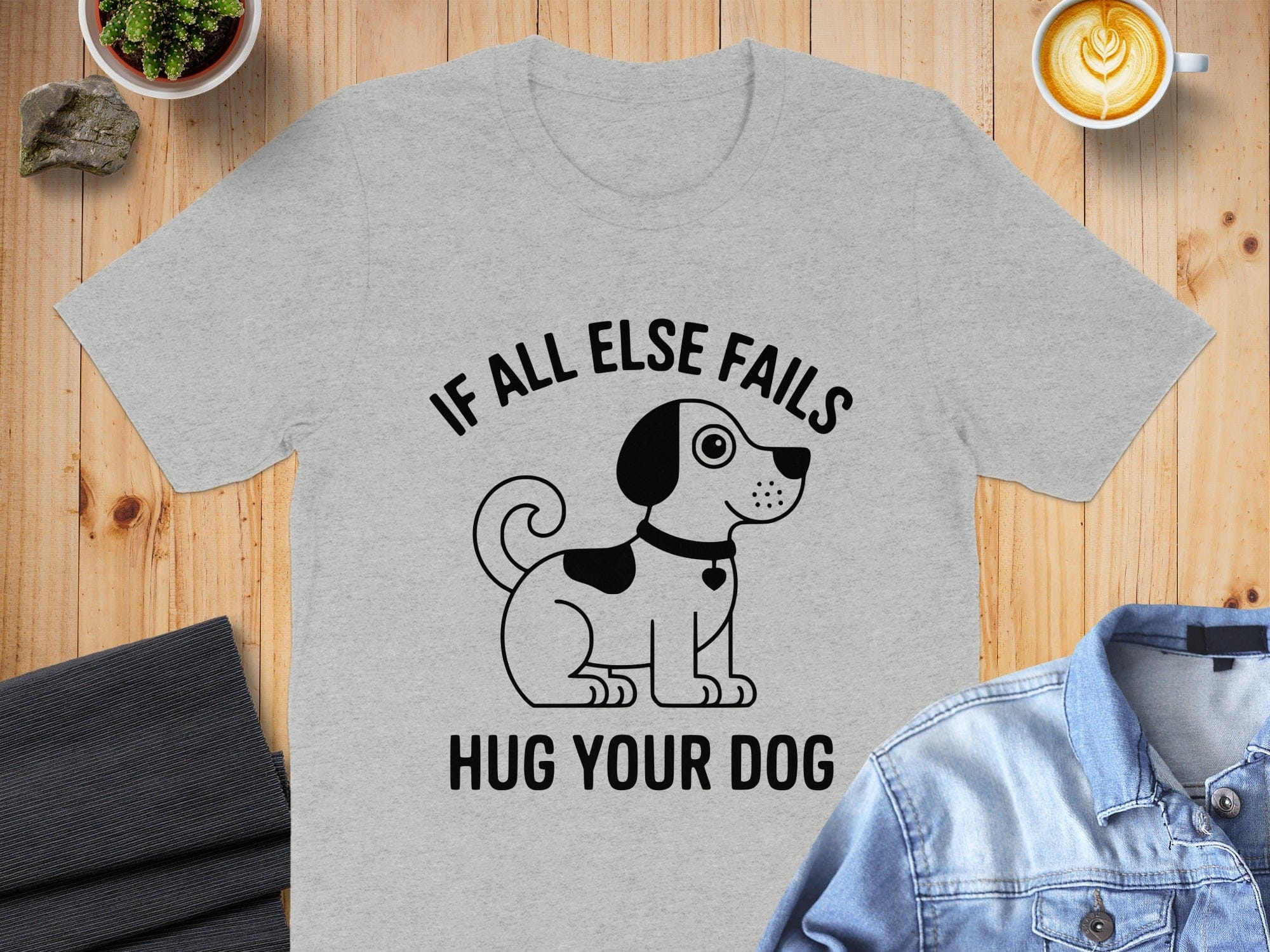 If All Else Fails Hug Your Dog Shirt