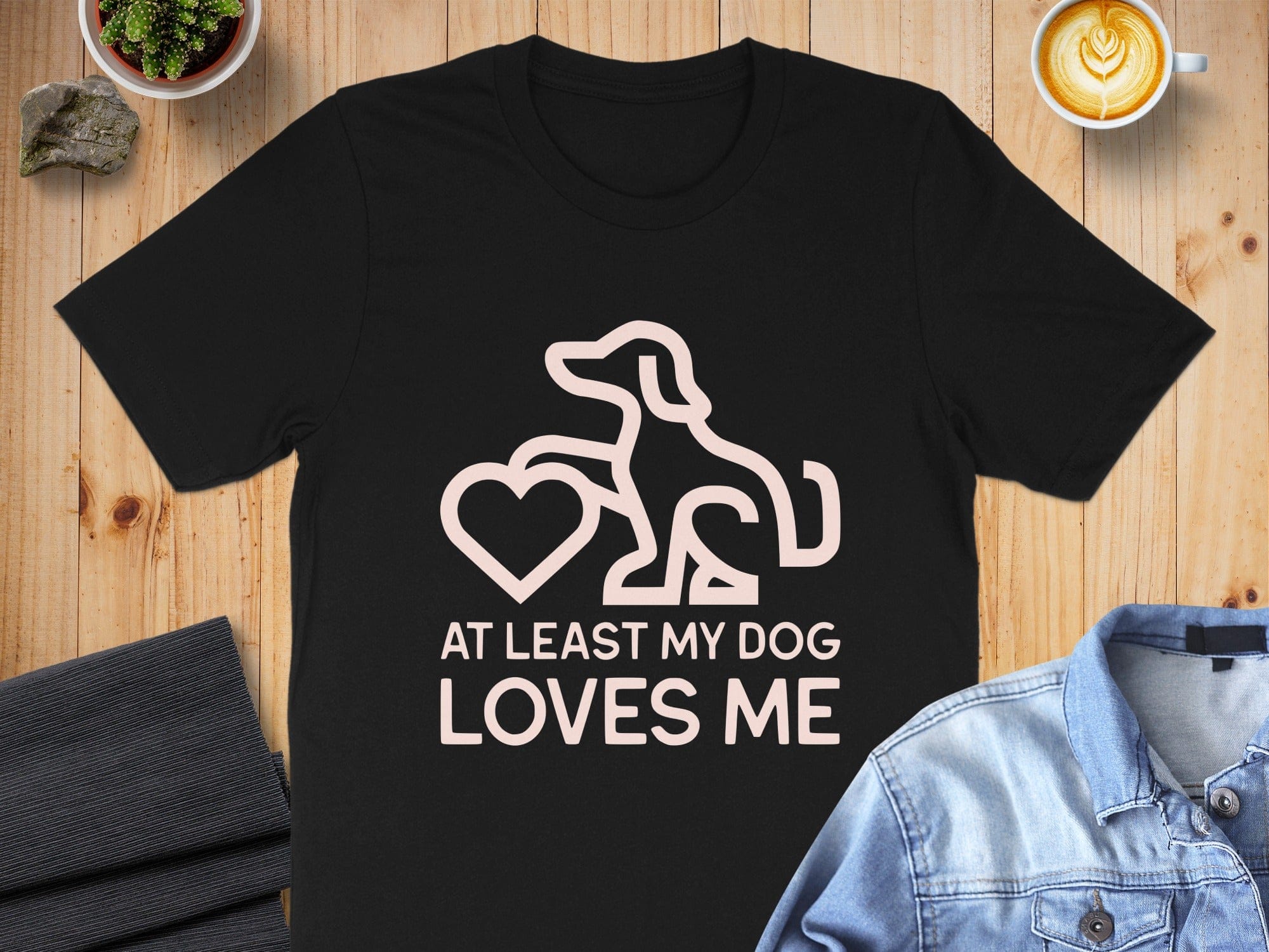 At Least My Dog Loves Me Fun Statement T-shirt