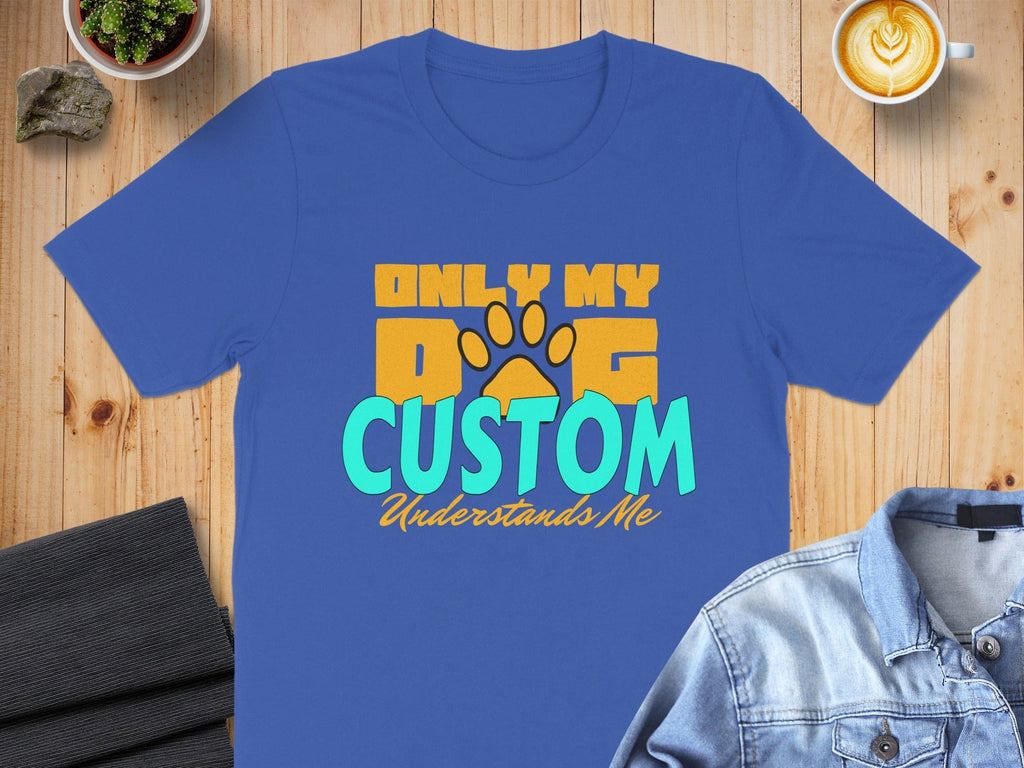 Only My Dog Custom Understands Me Graphic Tee