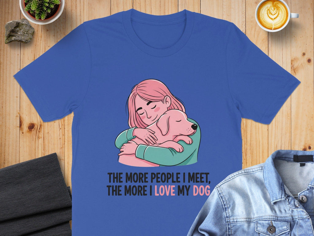 The More People I Meet The More I Love My Dog t-shirt